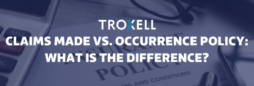 Claims Made Vs Occurrence Policy What Is The Difference Troxell